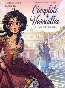 Complots à Versailles Tome 1 : À la cour du roi