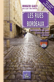 Les rues de Bordeaux des origines à nos jours - dictionnaire historique et biographique