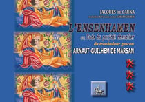 L'Ensenhamen ou Code du parfait chevalier du troubadour gascon Arnaut-Guilhem de Marsan