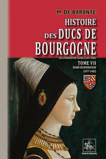 Histoire des ducs de Bourgogne de la maison de Valois (1364-1482) Tome 7 - Marie de Bourgogne (1477-1482)