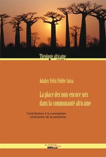 Théologie africaine t.2 - la place des non-encore-nés dans la communauté africaine - contribution à la conception chrétienne de la personne