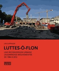 Luttes-o-flon : une reconversion urbaine lausannoise mouvementee de 1984 à 2012