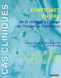 Symptômes en orl - de la clinique à l'image, de l'image au traitement
