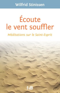 Écouter le vent soufller - méditations sur le Saint-Esprit