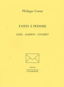 Faites a Peindre : Sades,Darwin,Courbet