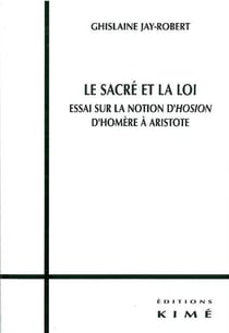 Le sacré et la loi - essai sur la notion d'Hosion, d'Homère à Aristote