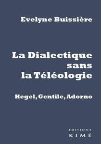 La dialectique sans la téléologie, Hegel, Gentile, Adorno