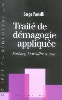 Traite de demagogie appliquee: sarkozy, la recidive et nous