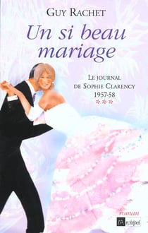 Un si beau mariage. Le journal de Sophie Clarency 1957-1958***