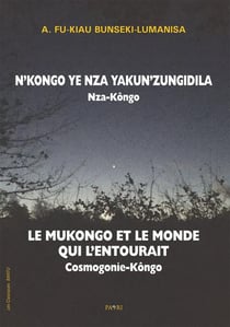 Le mukongo et le monde qui l'entourait. cosmogonie kongo. - n,kongo ye nza ya kunzungidila. nza-kong