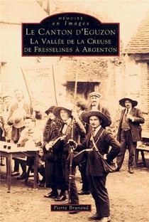 Le canton d'Eguzon - la vallée de la Creuse, de Fresselines à Argenton