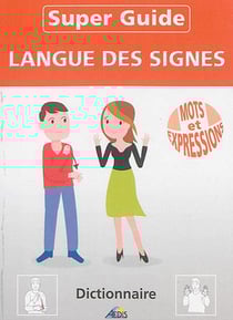 Super guide : langue des signes - mots et expressions