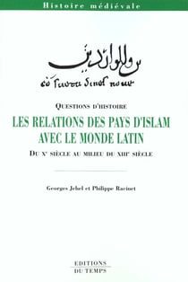 Les relations des pays d'islam avec le monde latin - du x siècle au milieu du xiii siècle