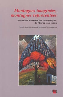 Montagnes imaginées, montagnes représentées : nouveaux discours sur la montagne, de l'Europe au Japon