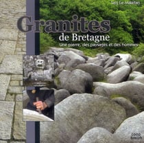 Granites de Bretagne - une pierre, des paysages et des hommes