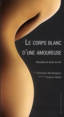 Le corps blanc d'une amoureuse - nouvelles de bords de mer