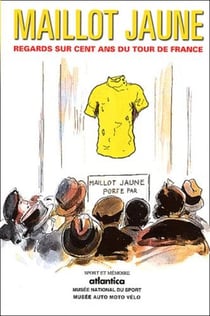 Maillot jaune regards sur cent ans du tour de france