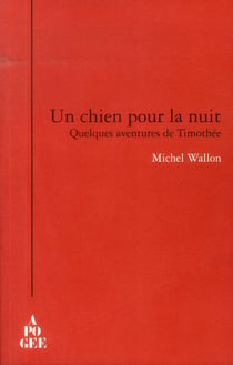 Un chien pour la nuit - quelques aventures de Timothée