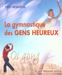 Qi gong : la gymnastique des gens heureux