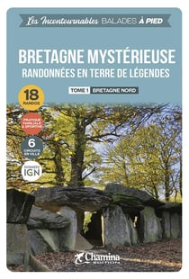 Les Incontournables balades à pied : Bretagne mystérieuse