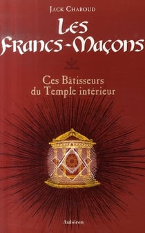 Les francs-maçons - ces bâtisseurs du temple intérieur