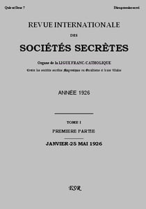 Revue internationale des sociétés secrètes - organe de la liguefranc-catholique contre les sociétés secrètes maçonniques ou occultistes et leurs filiales t.1 (année 1926)