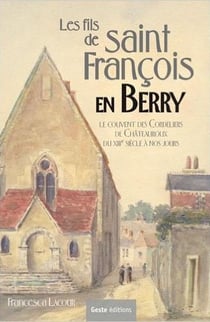 Les fils de saint François en Berry - le couvent des Cordeliers de Châteauroux du XVIII siècle à nos jours