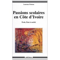 Passions scolaires en Cöte d'Ivoire - école, état et société