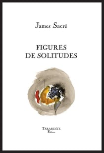 Figures de solitudes - james sacre