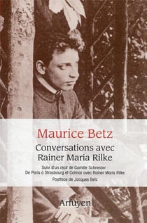 Conversations avec Rainer Maria Rilke - De Paris à Strasbourg et Colmar avec Rilke