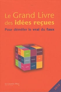 Le grand livre des idées reçues (édition 2010)