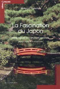 La fascination du japon - idées reçues sur l'archipel japonais (2e édition)