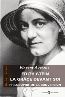 Edith Stein : la grâce devant soi - philosophie de la conversion