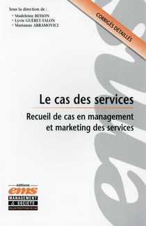 Le cas des services - recueil de cas en management et marketing des services - corrigés détaillés
