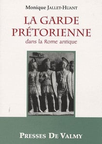 La garde prétorienne dans la Rome antique