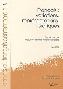 Cahiers du français contemporain Tome 8/2003 : français : variations, re présentations, pratiques