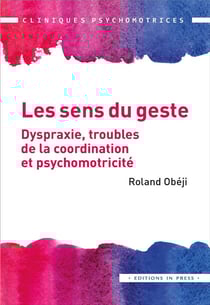 Les sens du geste - dyspraxie, troubles de la coordination et psychomotricité