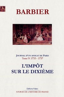 JOURNAL D'UN AVOCAT DE PARIS T4 (1733-1737). L'Impôt sur le dixième.
