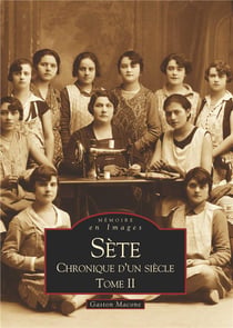 Sète - chronique d'un siècle Tome 2