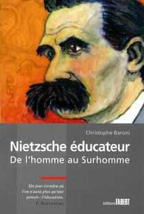 Nietzsche éducateur - de l'homme au surhomme