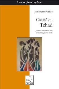 Chassé du tchad - journal retrouvé d'une ancienne guerre civile