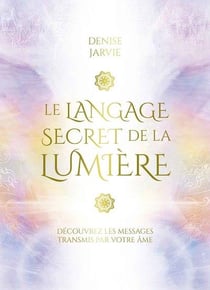 Le langage secret de la lumière : découvrez les messages transmis par votre âme