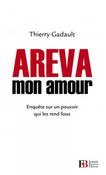 Areva mon amour - enquête sur un pouvoir industriel et politique