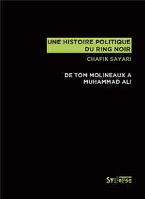 Une histoire politique du ring noir - de Tom Molineaux à Muhammad Ali