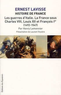 Histoire de France Lavisse Tome 9 - les guerres d'Italie - la France sous Charles VIII, Louis XII et François Ier (1492-1547)