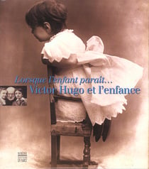 Lorsque l'enfant parait - victor hugo et l'enfance