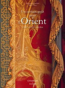 Un certain goût pour l'Orient : XVIIIe et XIXe siècles