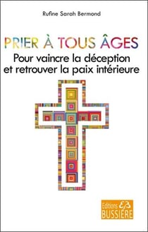 Prier à tous âges pour vaincre la déception et retrouver la paix intérieure