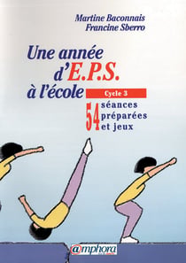 Une année d'eps à l'école - cycle 3 - 50 séances préparées
