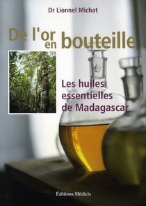 De l'or en bouteille - les huiles essentielles de madagascar